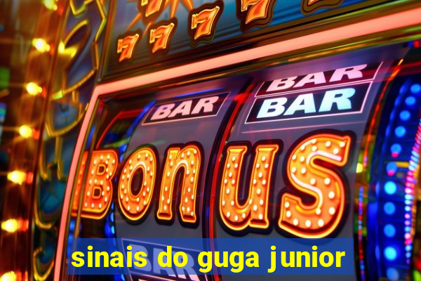 sinais do guga junior